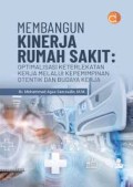 Membangun Kinerja Rumah Sakit : Optimalisasi Keterlekatan Kerja Melalui Kepemimpinan Otentik dan Budaya Kerja
